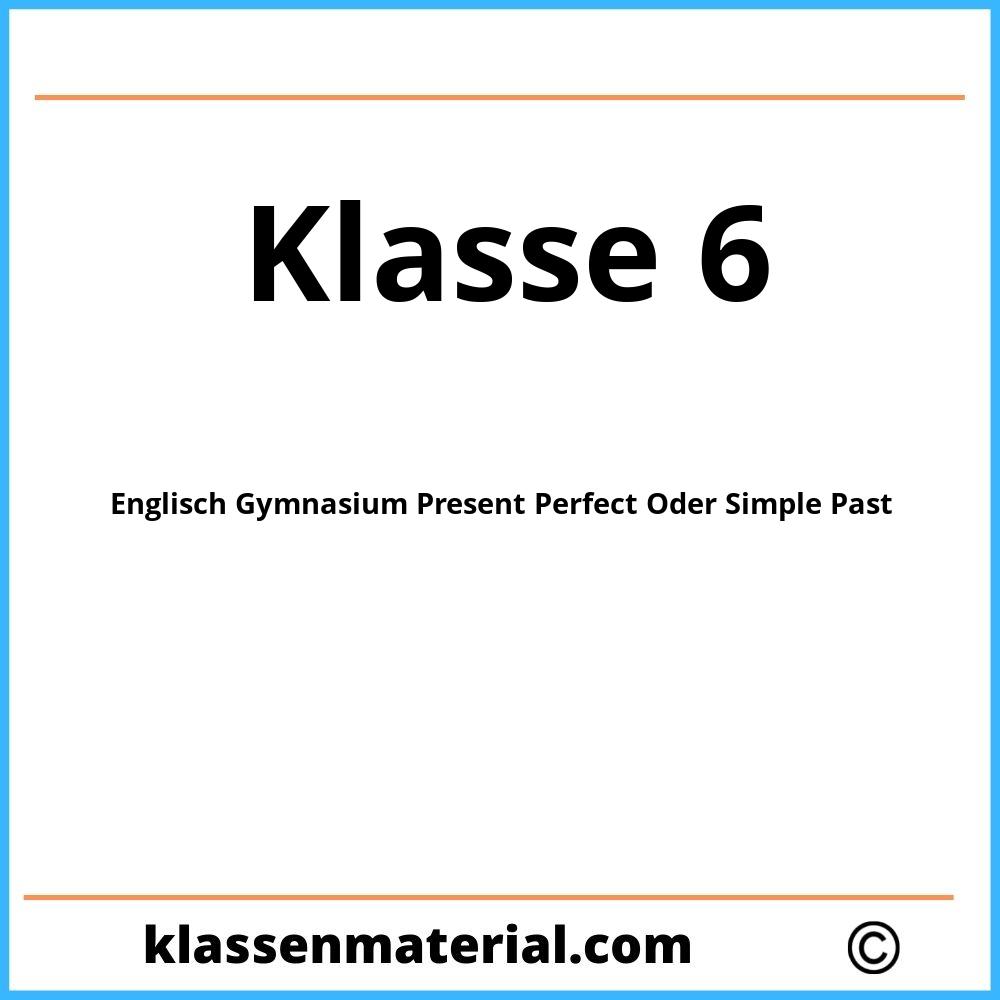 Englisch Übungen Klasse 6 Gymnasium Present Perfect Oder Simple Past